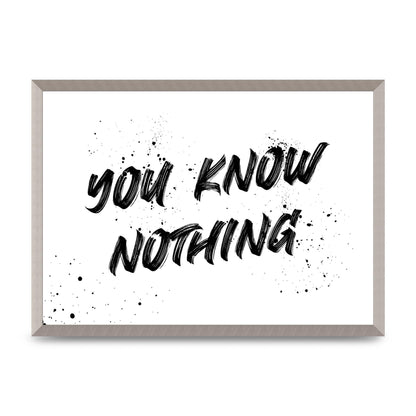 You Know Nothing" Wall Art - A2 framed