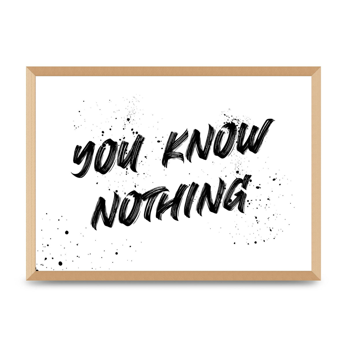 You Know Nothing" Wall Art - A2 framed