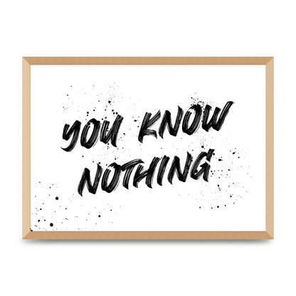 You Know Nothing" Wall Art - A2 framed