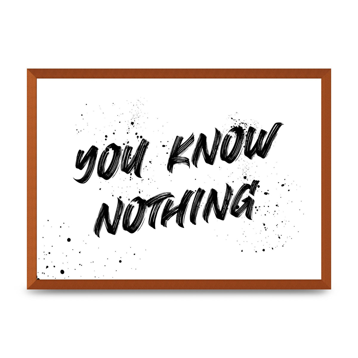 You Know Nothing" Wall Art - A2 framed