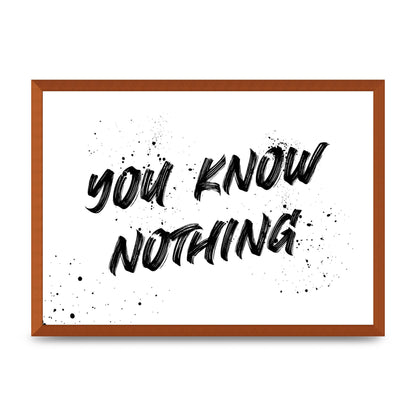 You Know Nothing" Wall Art - A2 framed
