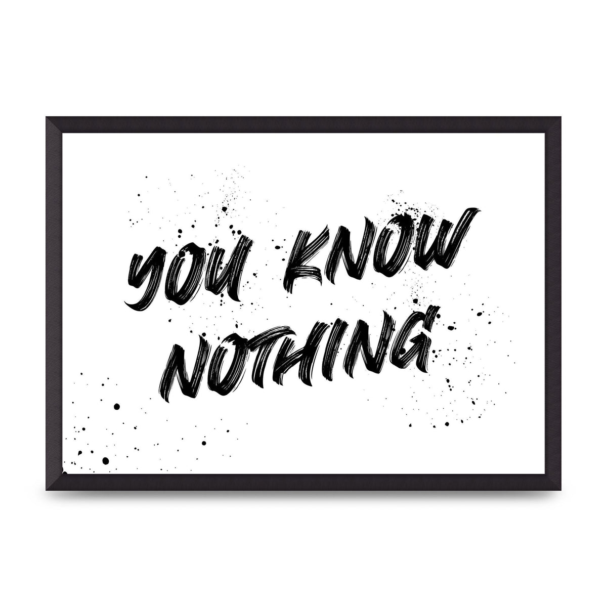You Know Nothing" Wall Art - A2 framed