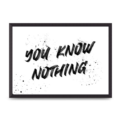You Know Nothing" Wall Art - A2 framed