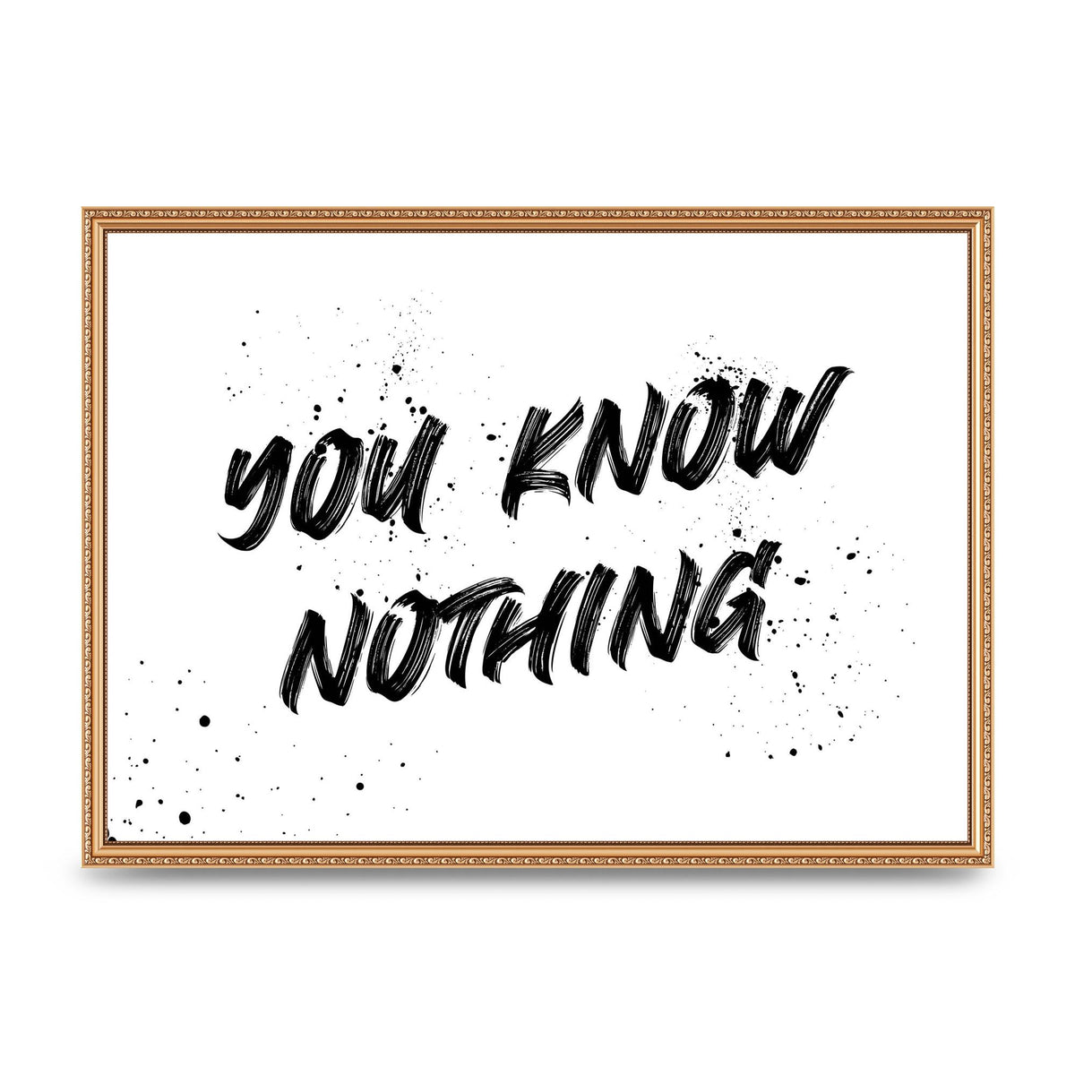 You Know Nothing" Wall Art - A2 framed