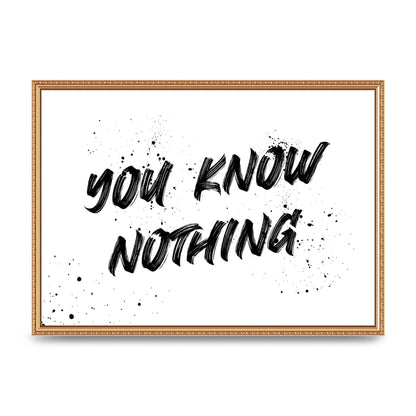 You Know Nothing" Wall Art - A2 framed