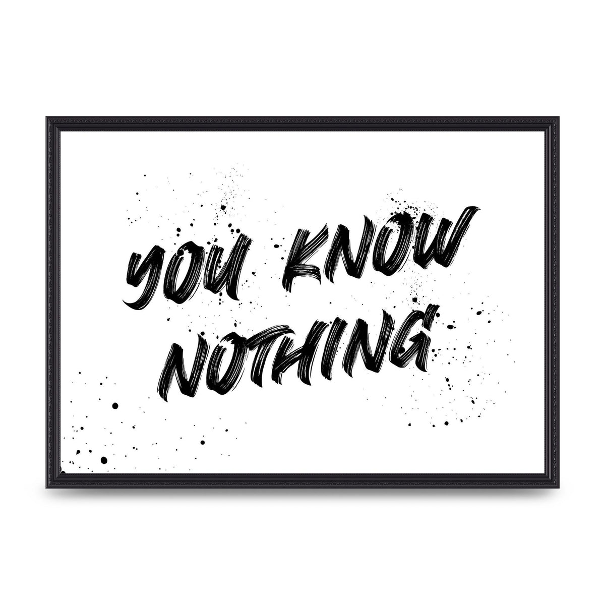 You Know Nothing" Wall Art - A2 framed