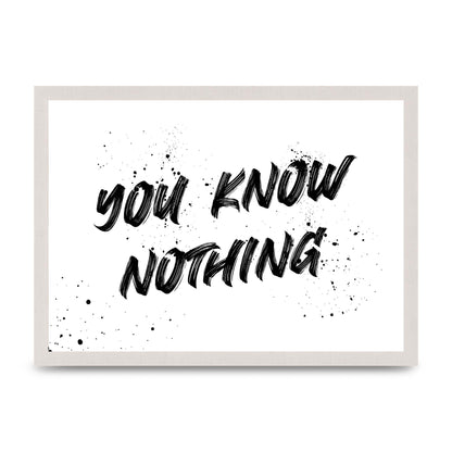 You Know Nothing" Wall Art - A3 framed