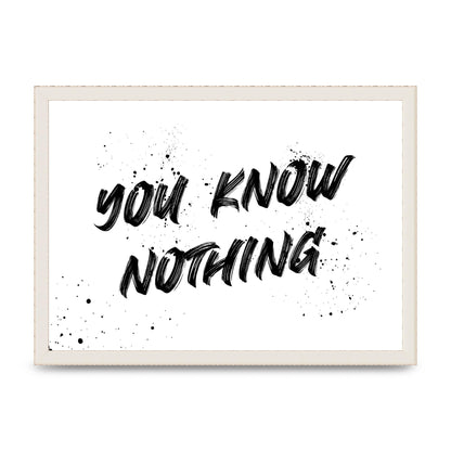 You Know Nothing" Wall Art - A3 framed