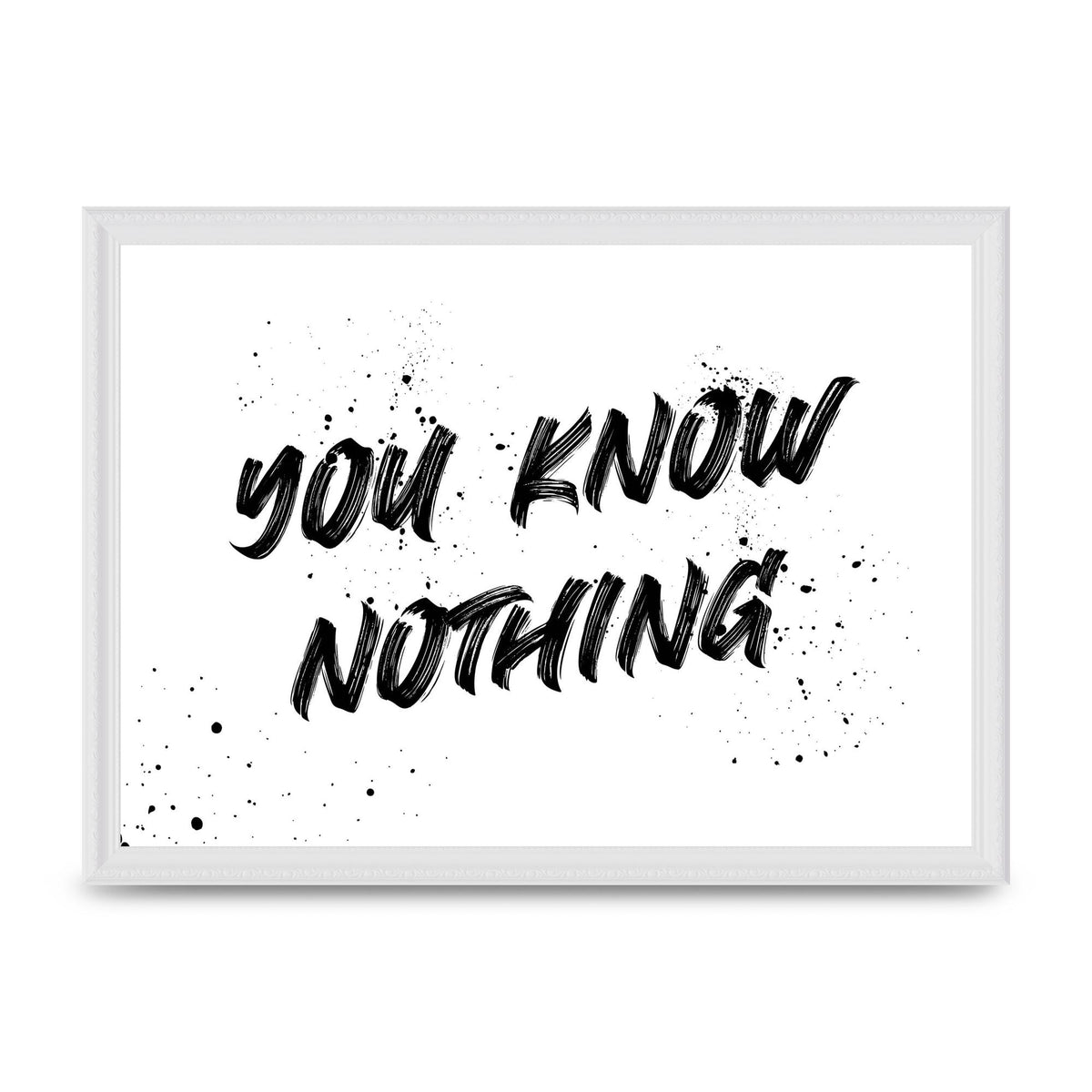 You Know Nothing" Wall Art - A3 framed