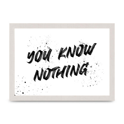 You Know Nothing" Wall Art - A4 framed