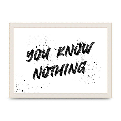 You Know Nothing" Wall Art - A4 framed