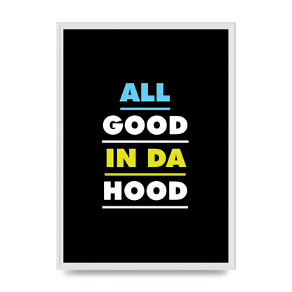 All Good In Da Hood" Art For The Home - A2 framed