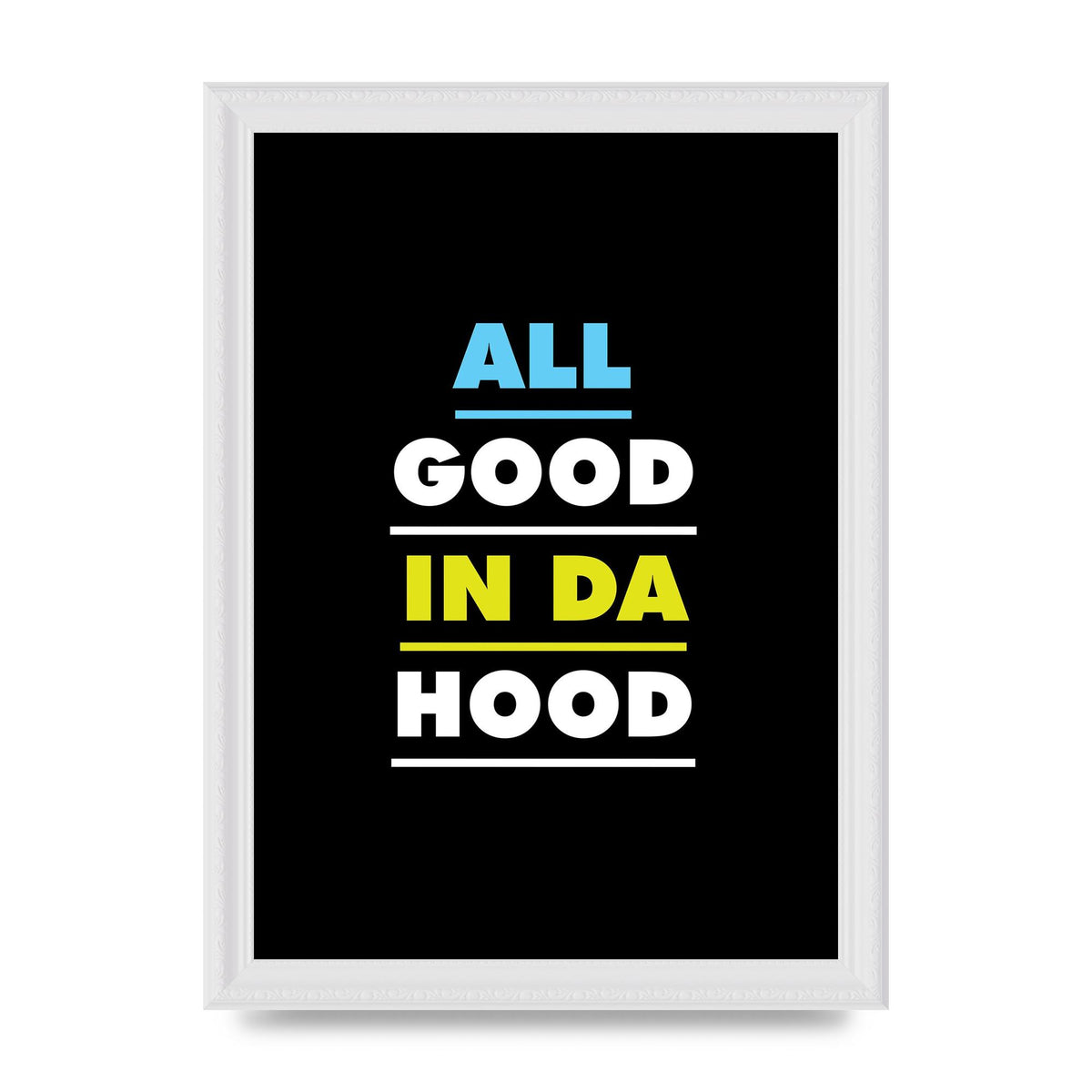 All Good In Da Hood" Art For The Home - A4 framed