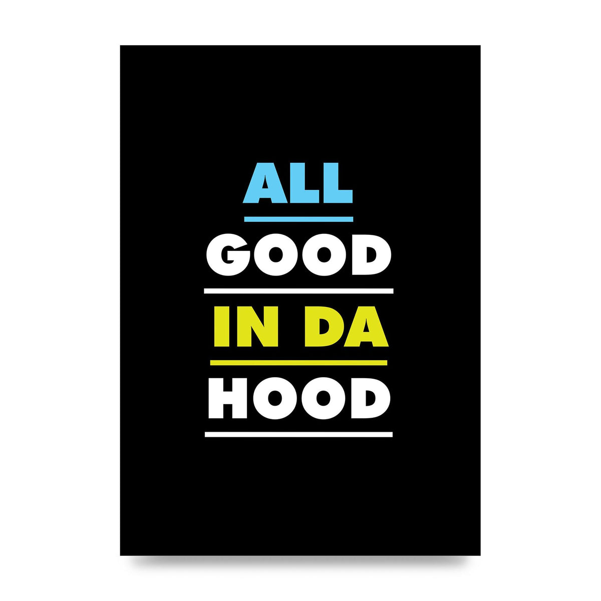 All Good In Da Hood" Art For The Home - unframed print