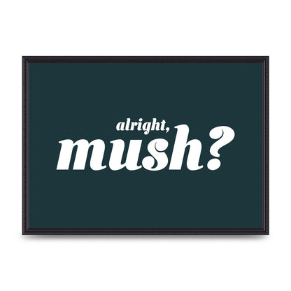 Alright Mush" Wall Art - A2 framed