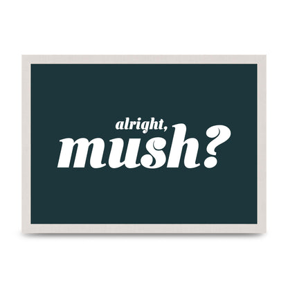 Alright Mush" Wall Art - A3 framed