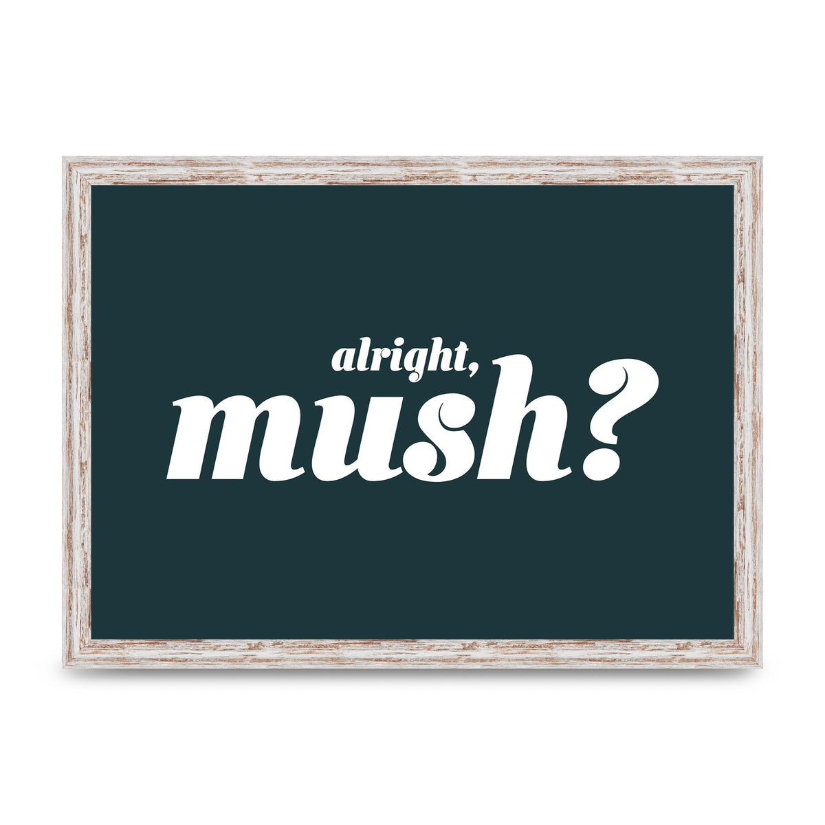 Alright Mush" Wall Art - A3 framed