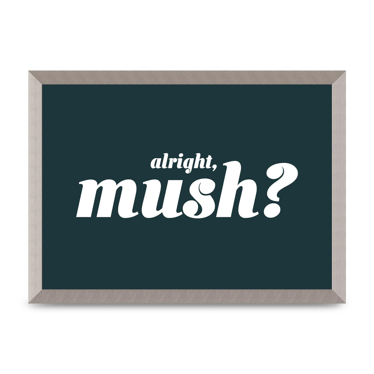 Alright Mush" Wall Art - A3 framed