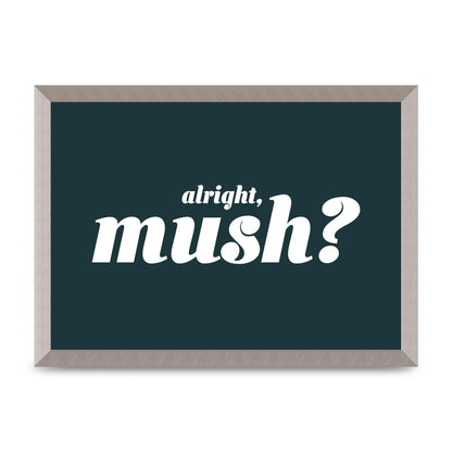 Alright Mush" Wall Art - A3 framed