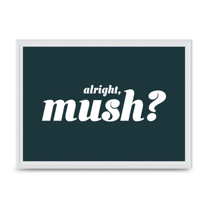 Alright Mush" Wall Art - A3 framed