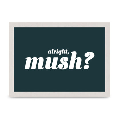 Alright Mush" Wall Art - A4 framed