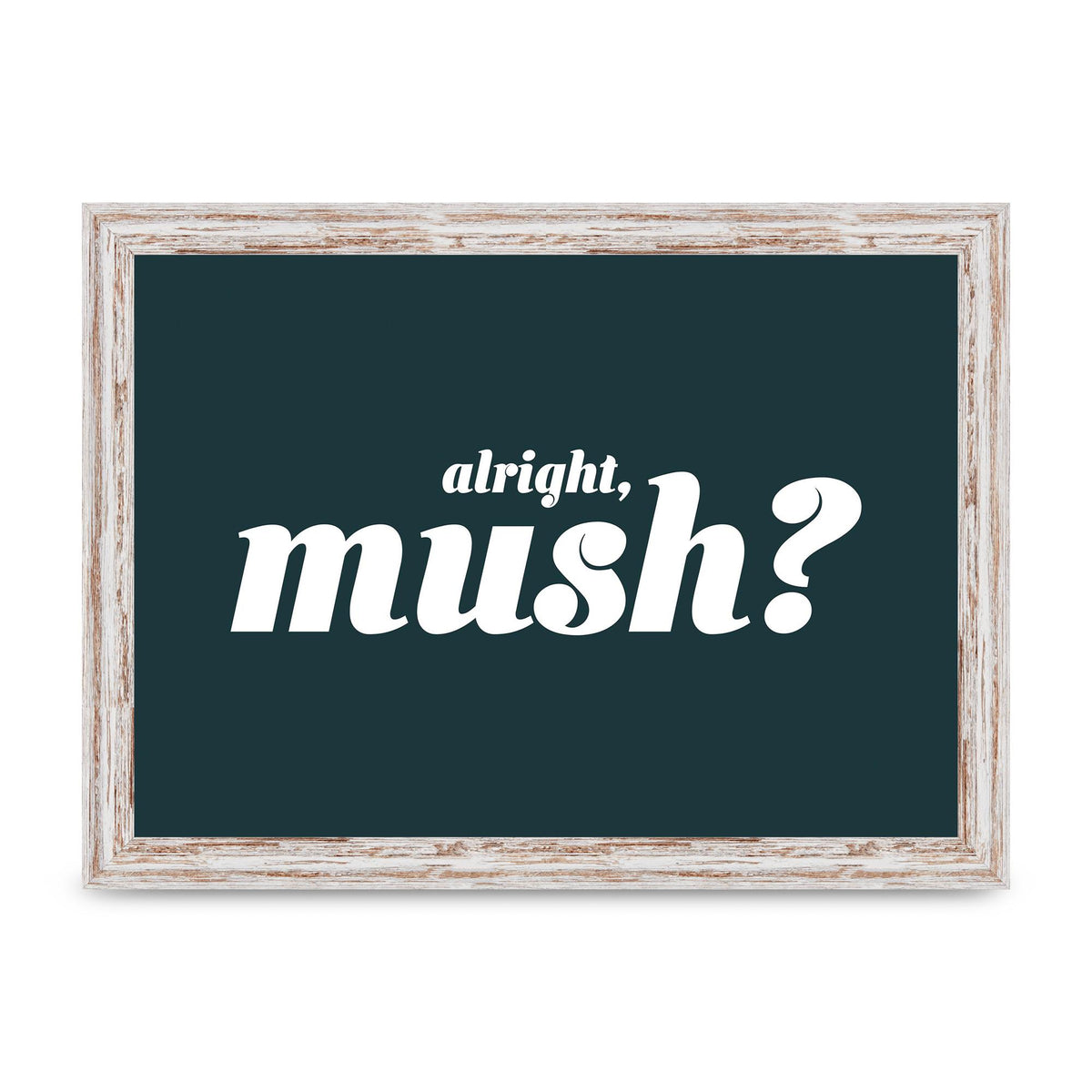 Alright Mush" Wall Art - A4 framed
