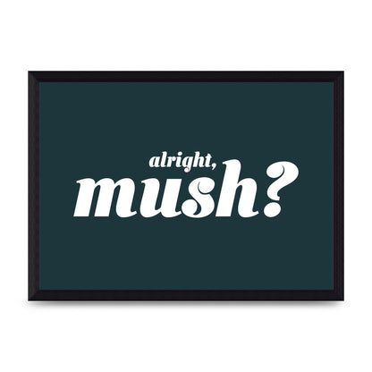 Alright Mush" Wall Art - A4 framed