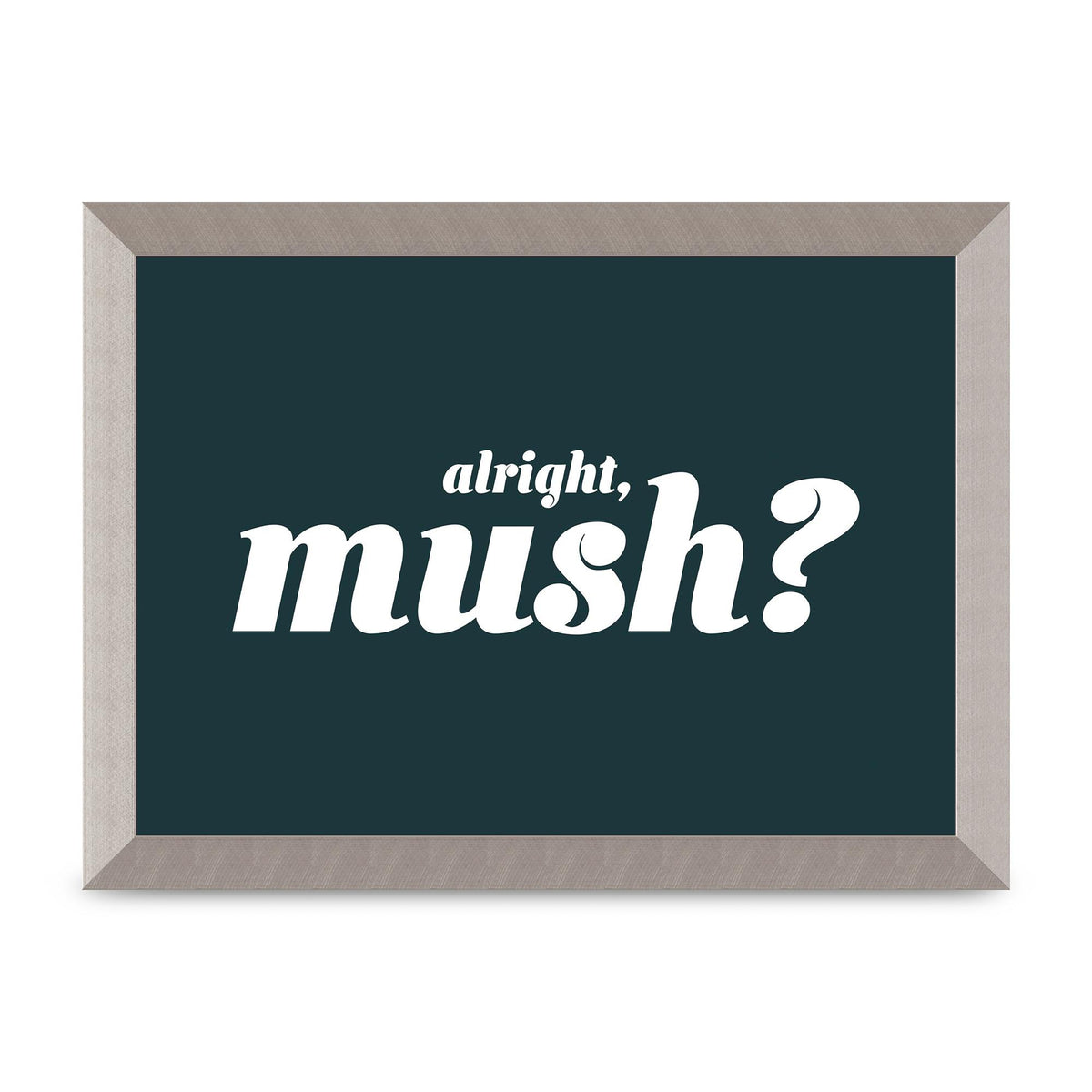 Alright Mush" Wall Art - A4 framed