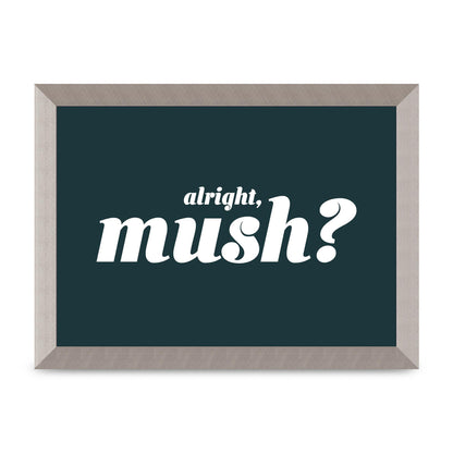 Alright Mush" Wall Art - A4 framed