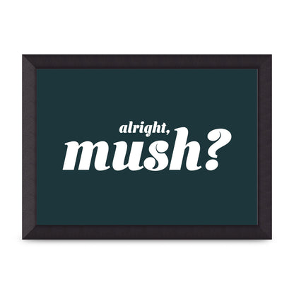 Alright Mush" Wall Art - A4 framed
