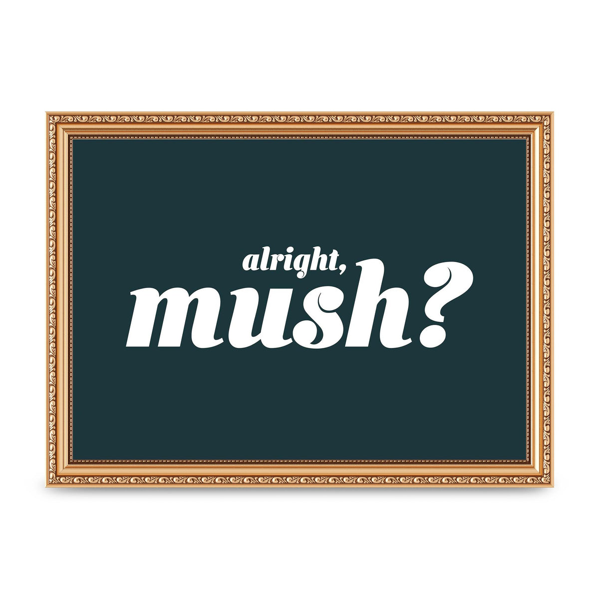 Alright Mush" Wall Art - A4 framed