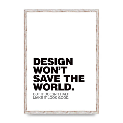 Design Wont Save The World" Printed Poster - A2 framed