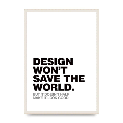 Design Wont Save The World" Printed Poster - A2 framed