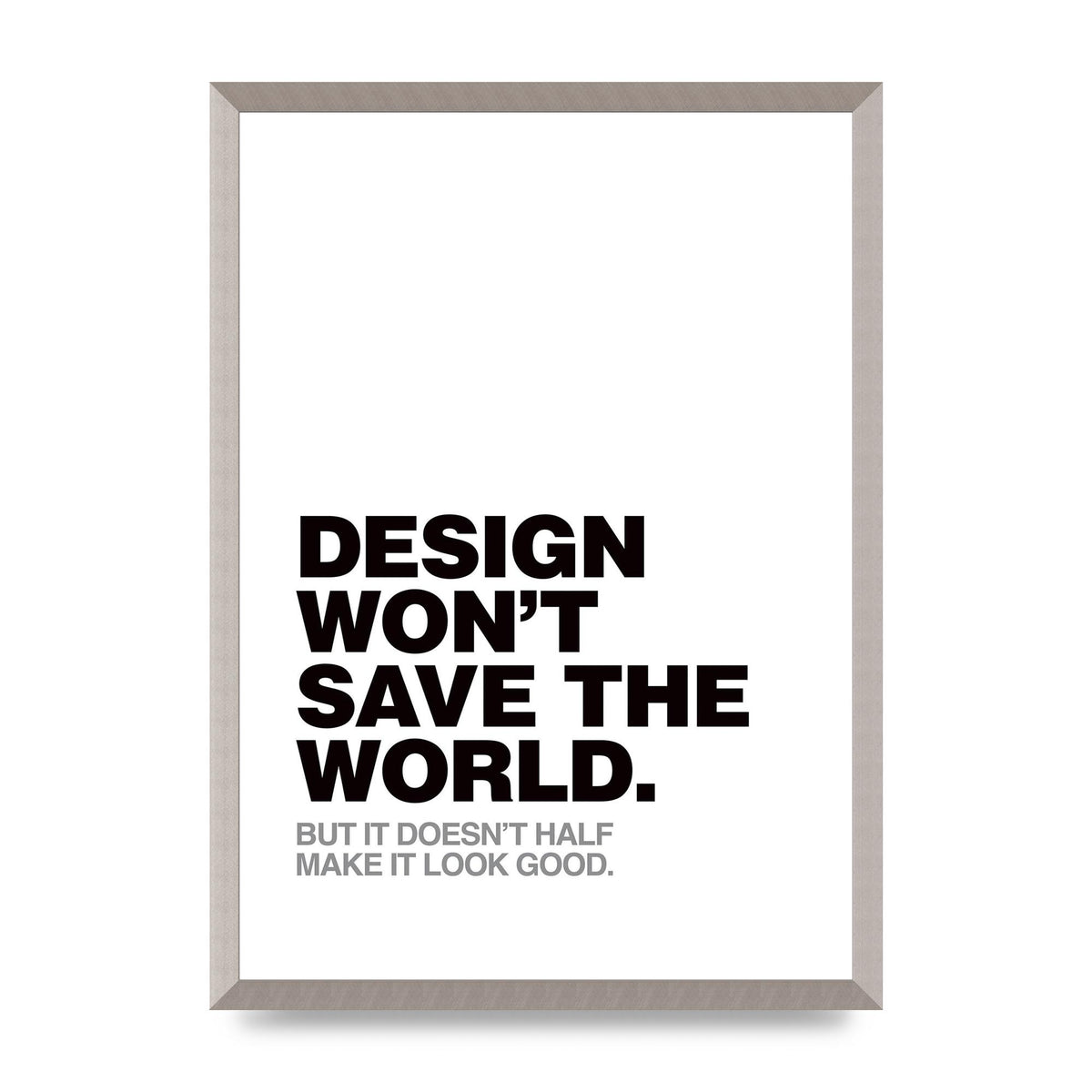 Design Wont Save The World" Printed Poster - A2 framed
