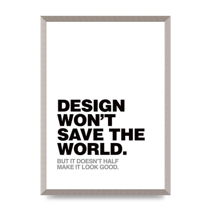 Design Wont Save The World" Printed Poster - A2 framed