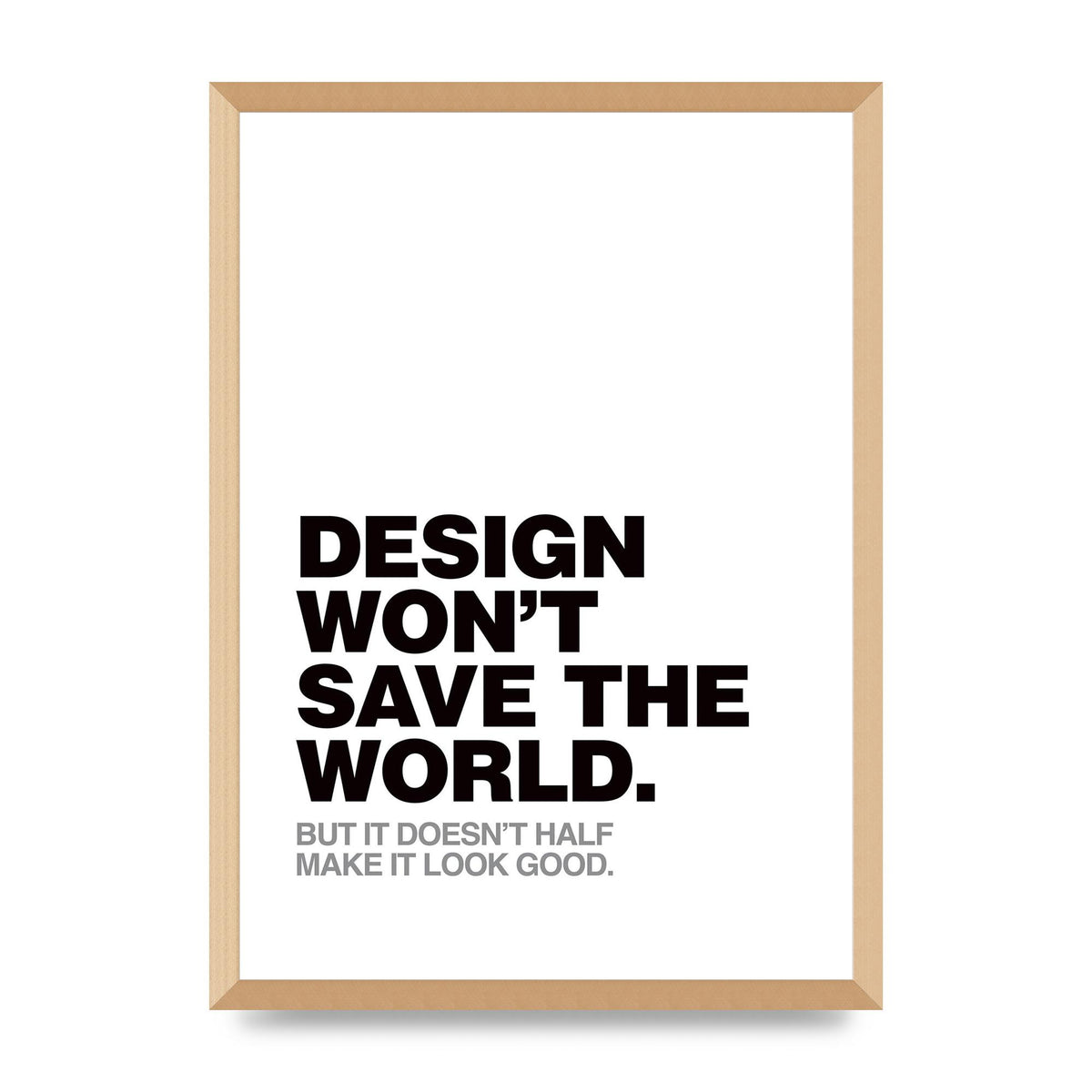 Design Wont Save The World" Printed Poster - A2 framed