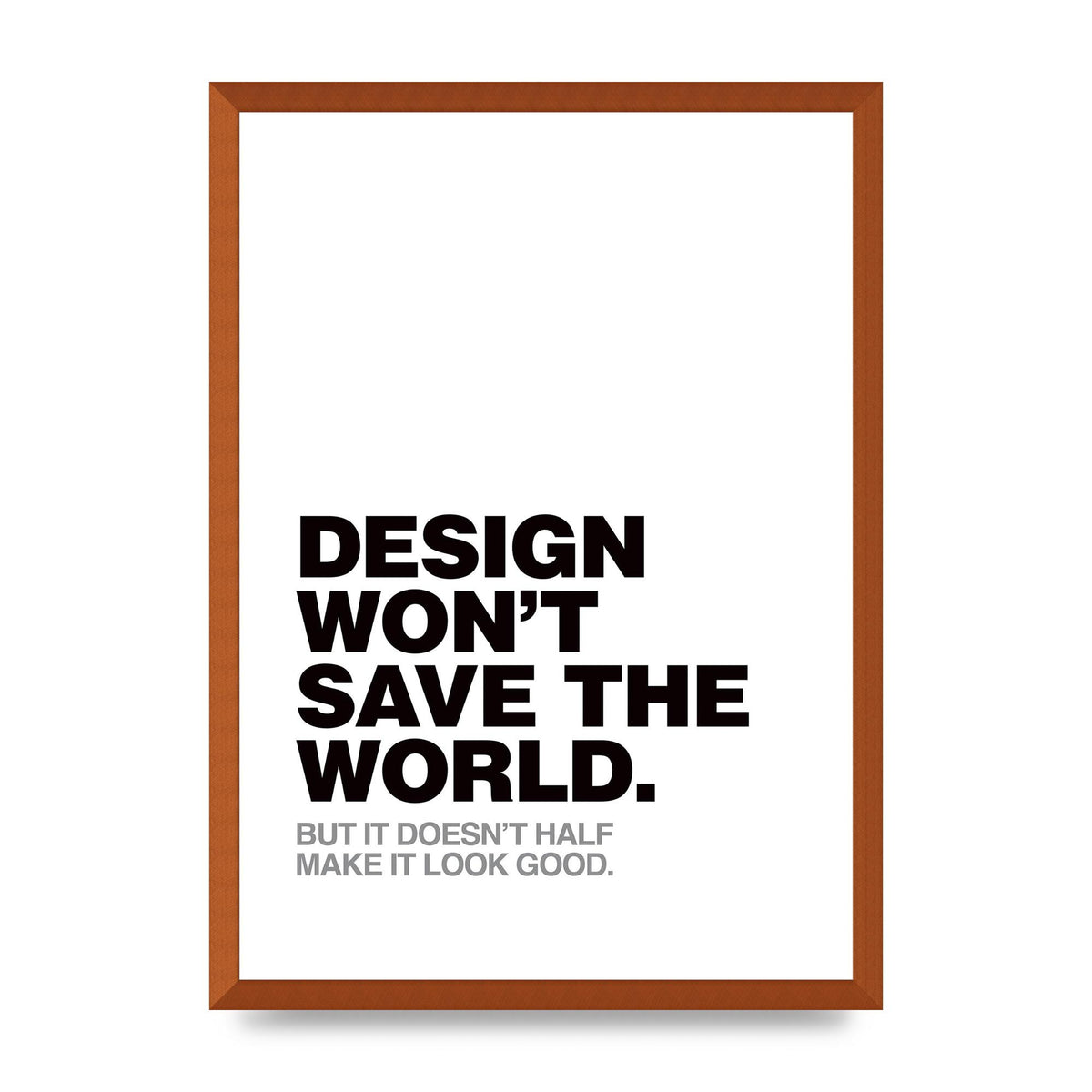 Design Wont Save The World" Printed Poster - A2 framed