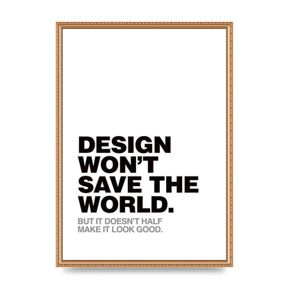 Design Wont Save The World" Printed Poster - A2 framed