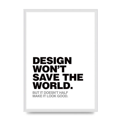 Design Wont Save The World" Printed Poster - A2 framed