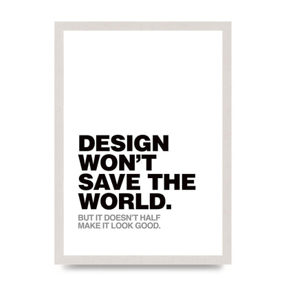 Design Wont Save The World" Printed Poster - A3 framed