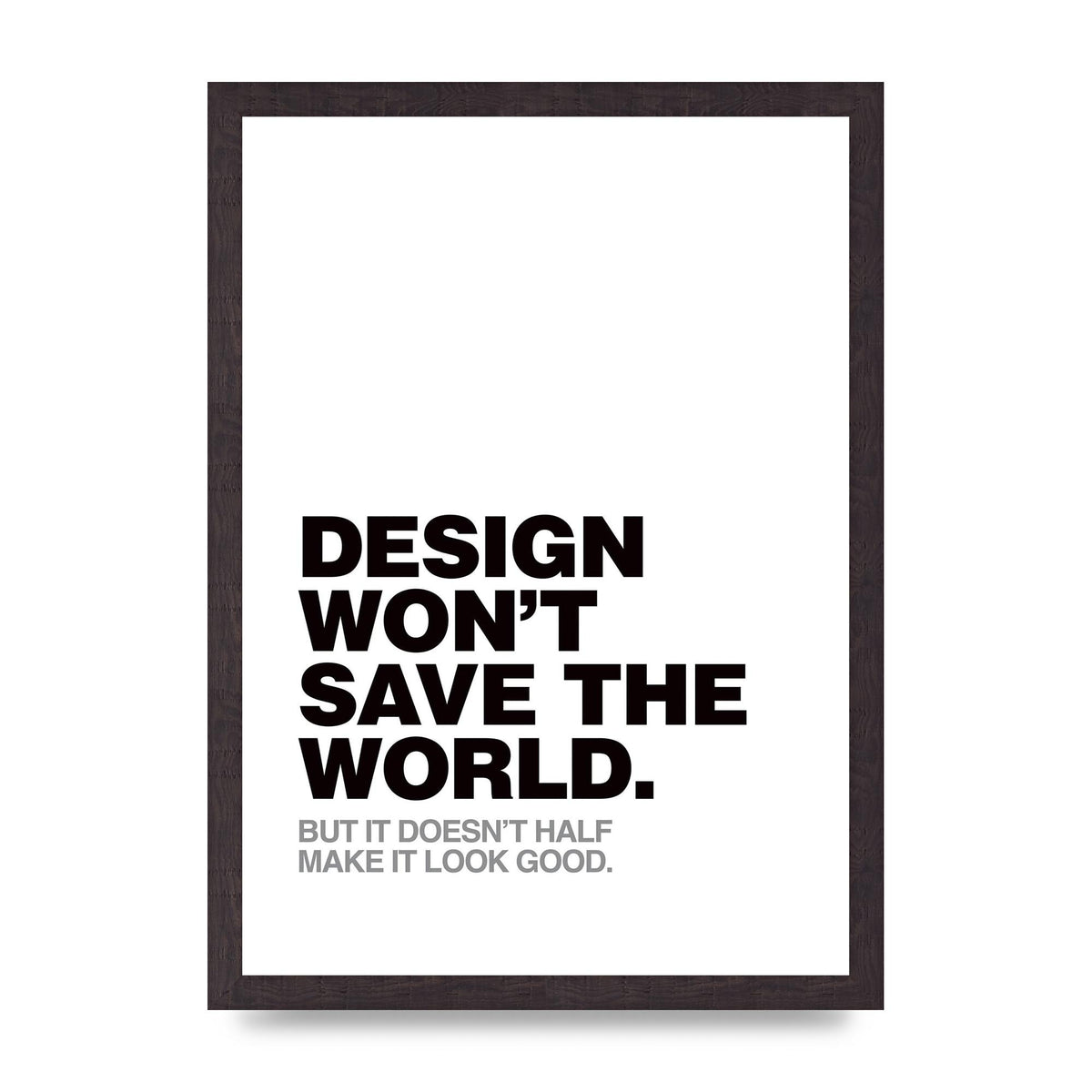Design Wont Save The World" Printed Poster - A3 framed