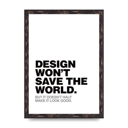 Design Wont Save The World" Printed Poster - A3 framed