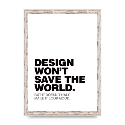 Design Wont Save The World" Printed Poster - A3 framed