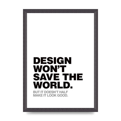 Design Wont Save The World" Printed Poster - A3 framed