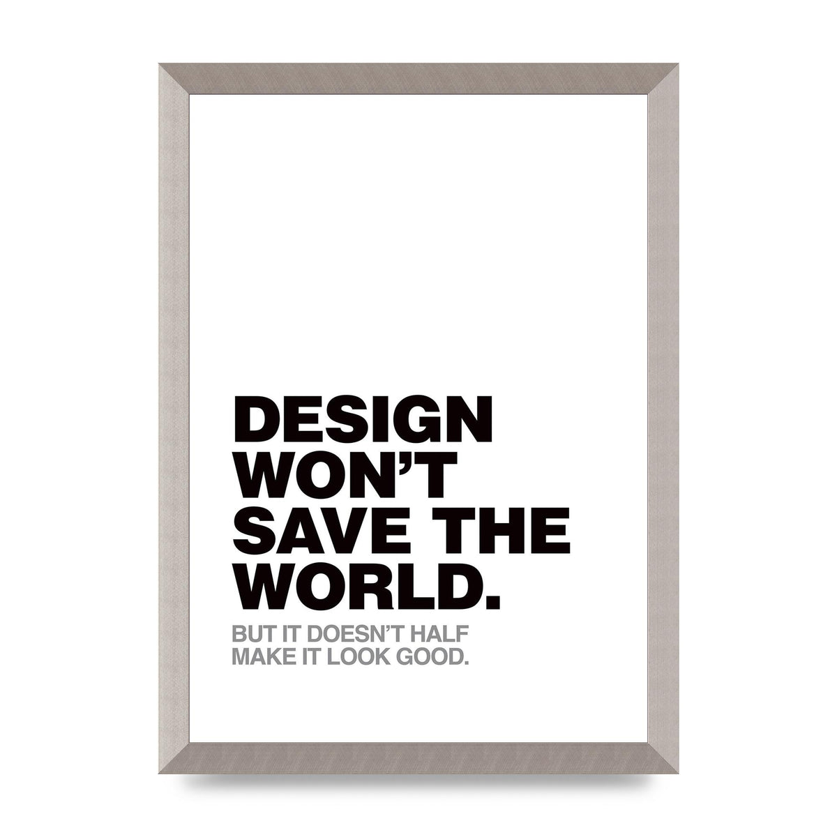 Design Wont Save The World" Printed Poster - A3 framed