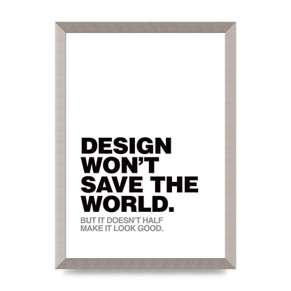 Design Wont Save The World" Printed Poster - A3 framed