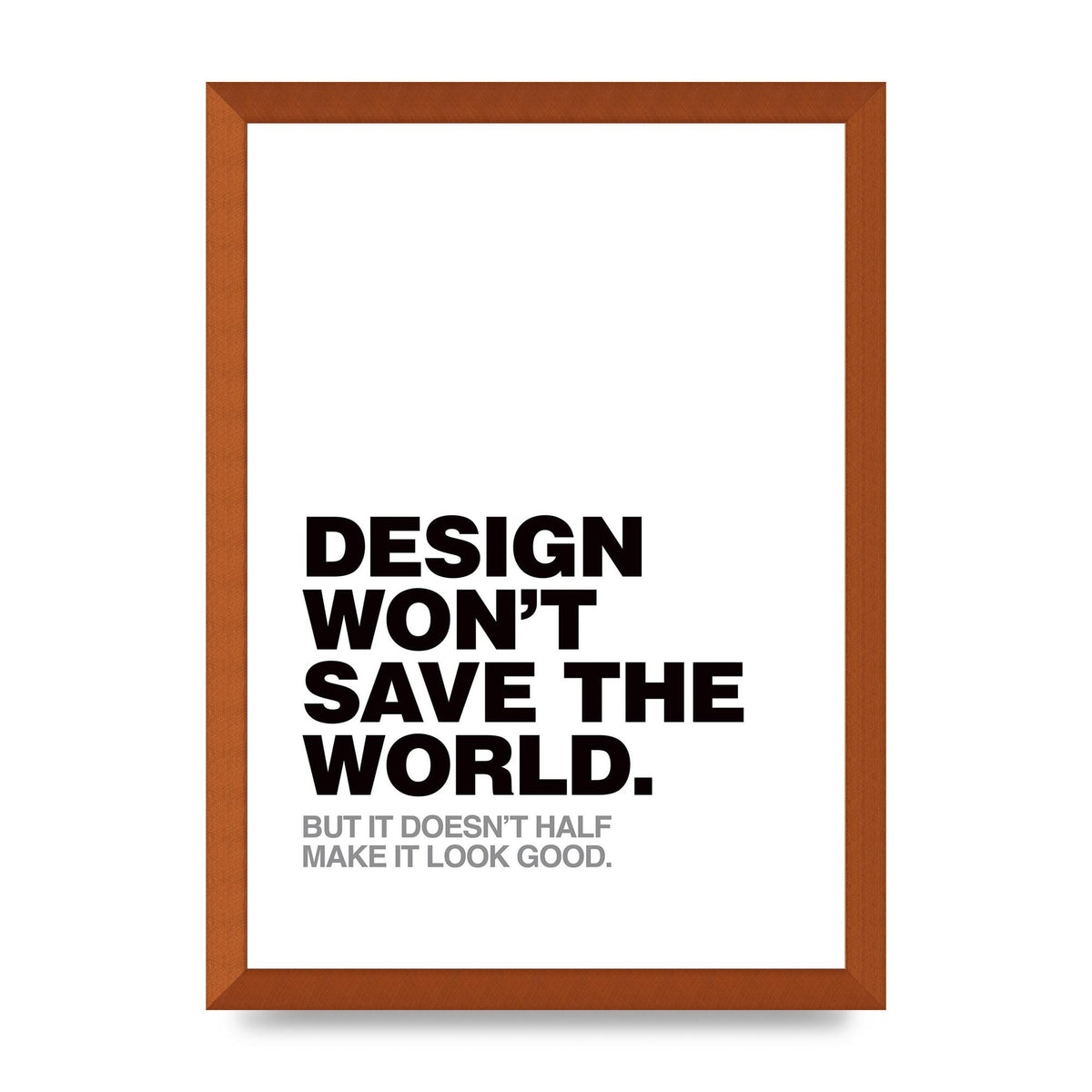 Design Wont Save The World" Printed Poster - A3 framed