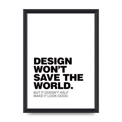 Design Wont Save The World" Printed Poster - A3 framed