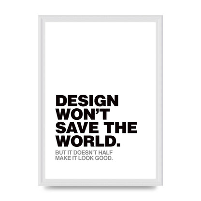 Design Wont Save The World" Printed Poster - A3 framed