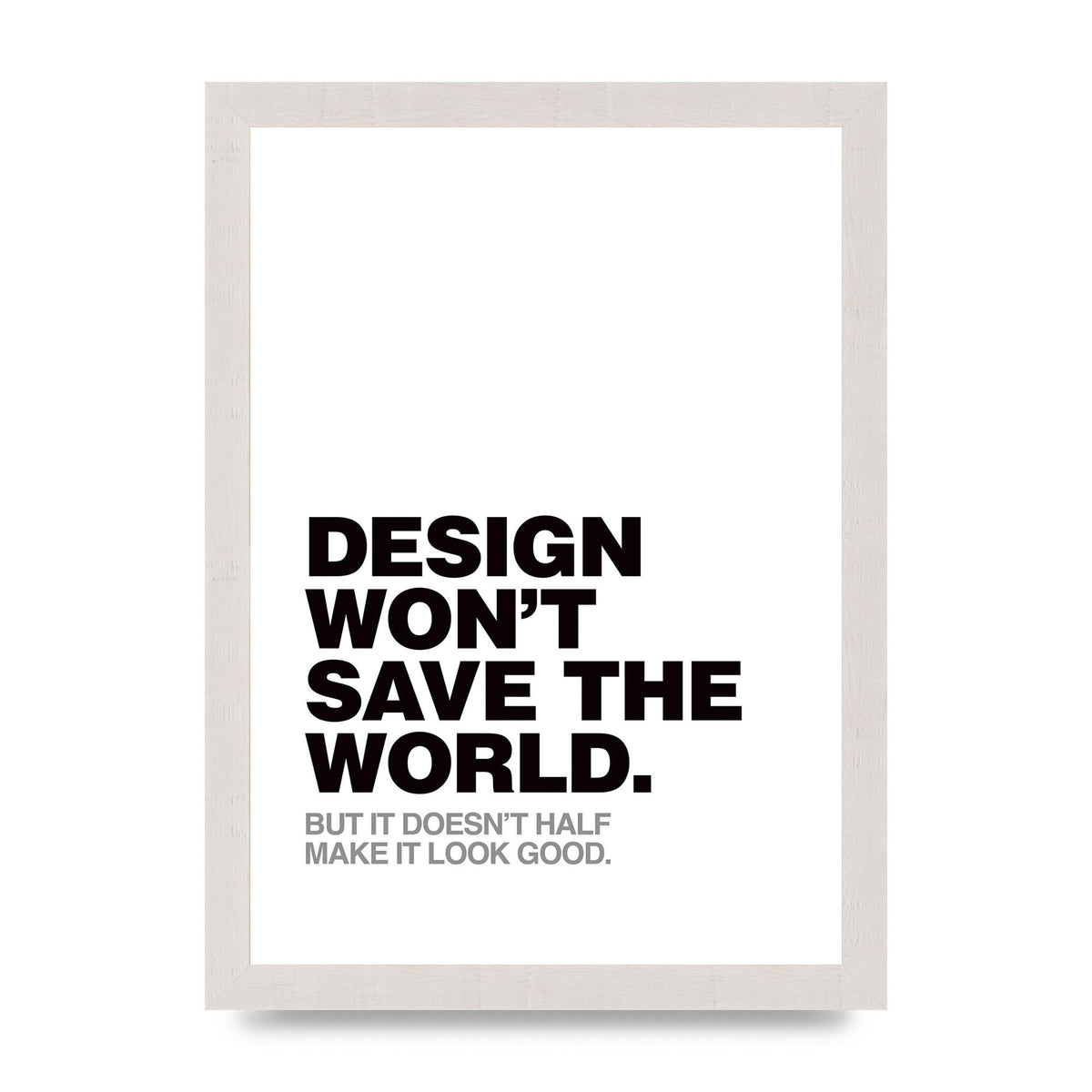 Design Wont Save The World" Printed Poster - A4 framed